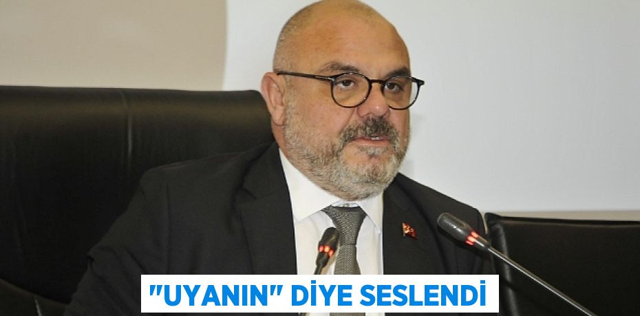 &quot;UYANIN&quot; diye seslendi