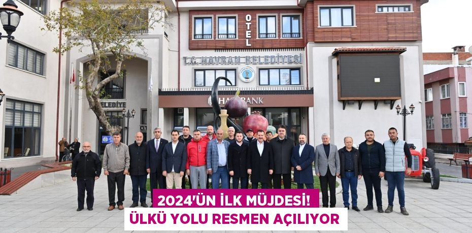 2024’ün ilk müjdesi! Ülkü Yolu resmen açılıyor