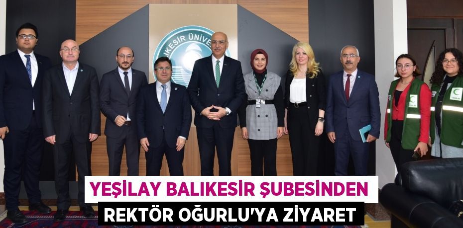 Yeşilay Balıkesir Şubesinden Rektör Oğurlu’ya Ziyaret