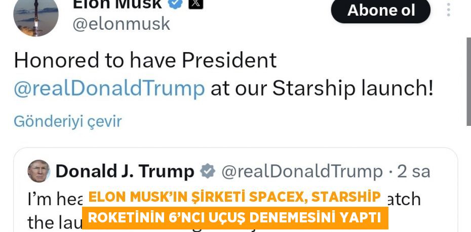 ELON MUSK’IN ŞİRKETİ SPACEX, STARSHİP ROKETİNİN 6’NCI UÇUŞ DENEMESİNİ YAPTI