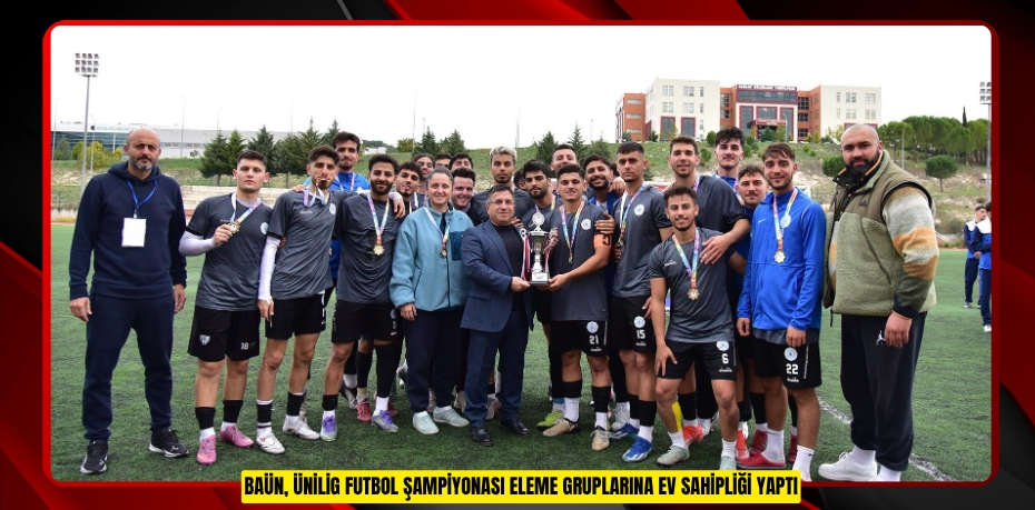BAÜN,  ÜNİLİG FUTBOL ŞAMPİYONASI ELEME GRUPLARINA EV SAHİPLİĞİ YAPTI
