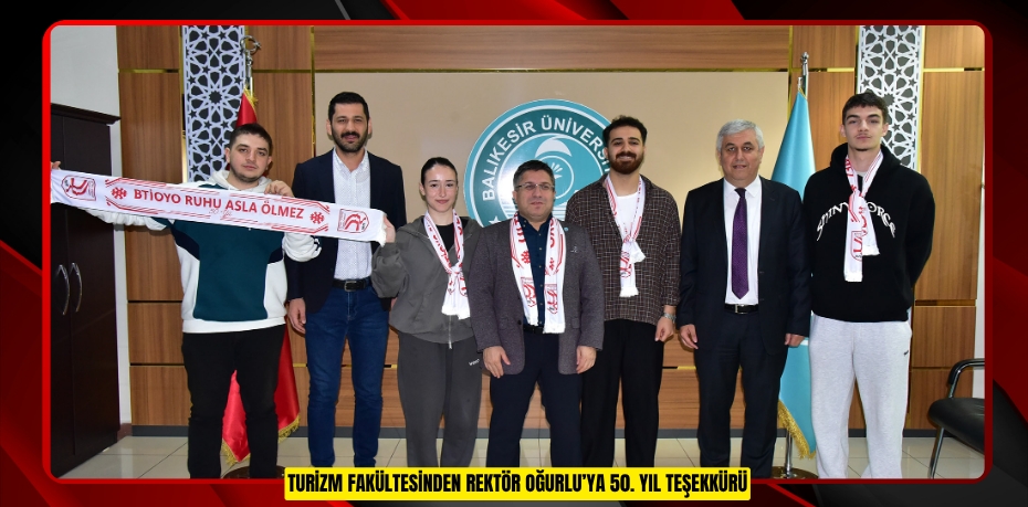 TURİZM FAKÜLTESİNDEN REKTÖR OĞURLU’YA 50. YIL TEŞEKKÜRÜ