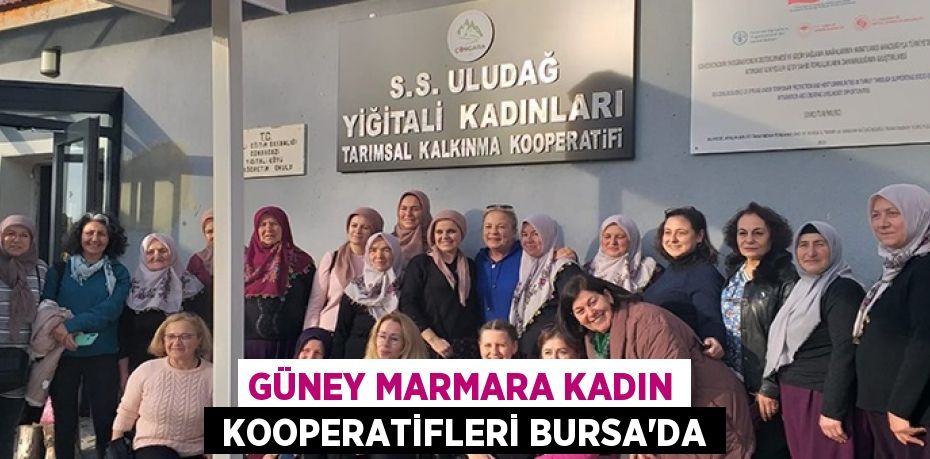 GÜNEY MARMARA KADIN  KOOPERATİFLERİ BURSA’DA