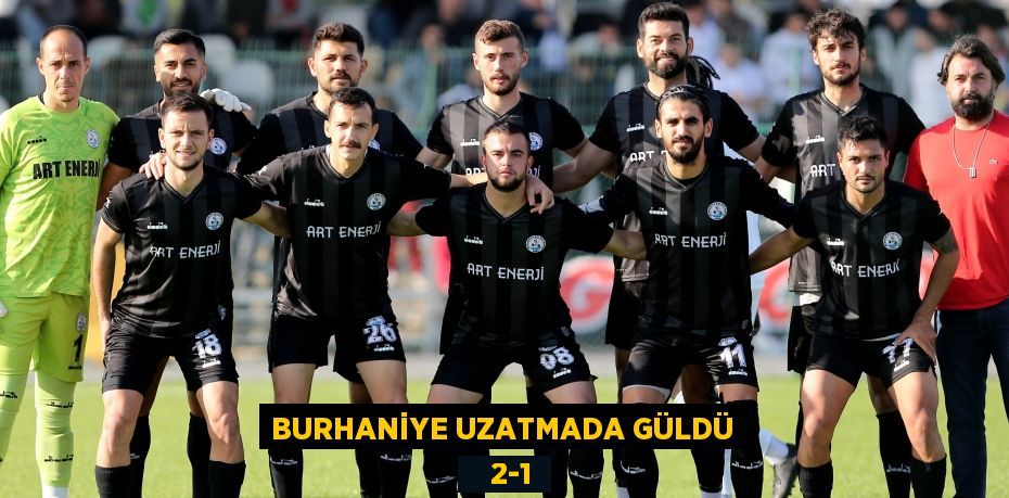 BURHANİYE UZATMADA GÜLDÜ    2-1