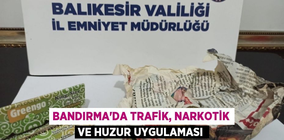 Bandırma’da trafik, narkotik ve huzur uygulaması