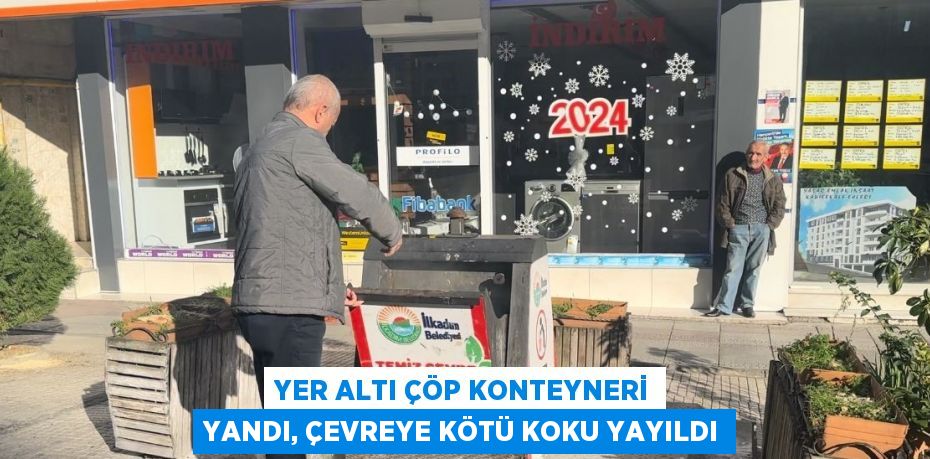 YER ALTI ÇÖP KONTEYNERİ YANDI, ÇEVREYE KÖTÜ KOKU YAYILDI