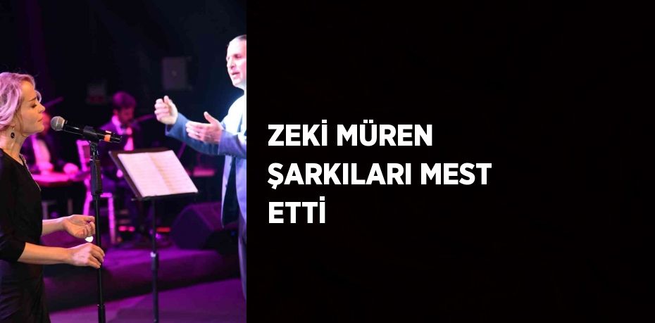 ZEKİ MÜREN ŞARKILARI MEST ETTİ