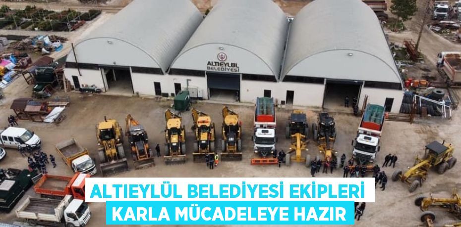 ALTIEYLÜL BELEDİYESİ EKİPLERİ KARLA MÜCADELEYE HAZIR