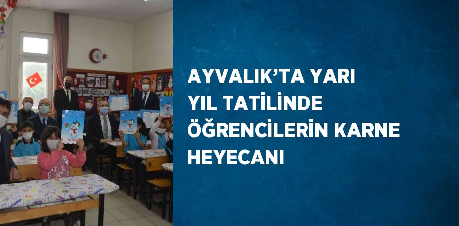 AYVALIK’TA YARI YIL TATİLİNDE ÖĞRENCİLERİN KARNE HEYECANI