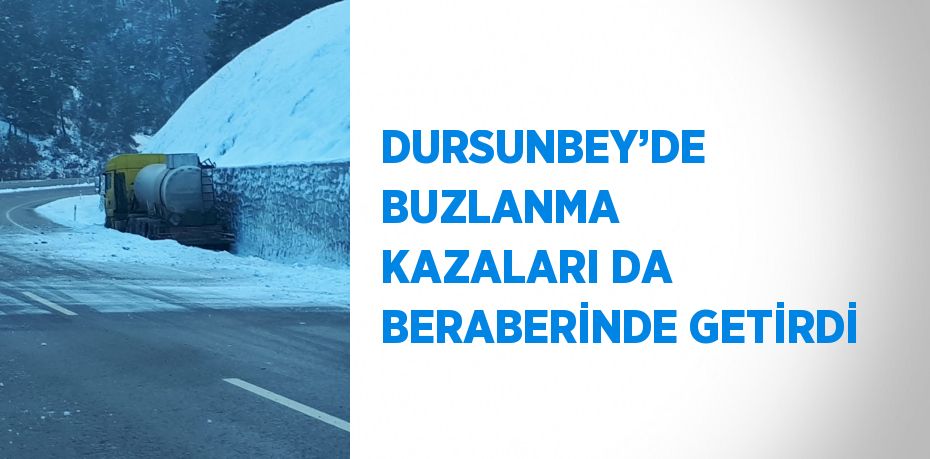 DURSUNBEY’DE BUZLANMA KAZALARI DA BERABERİNDE GETİRDİ