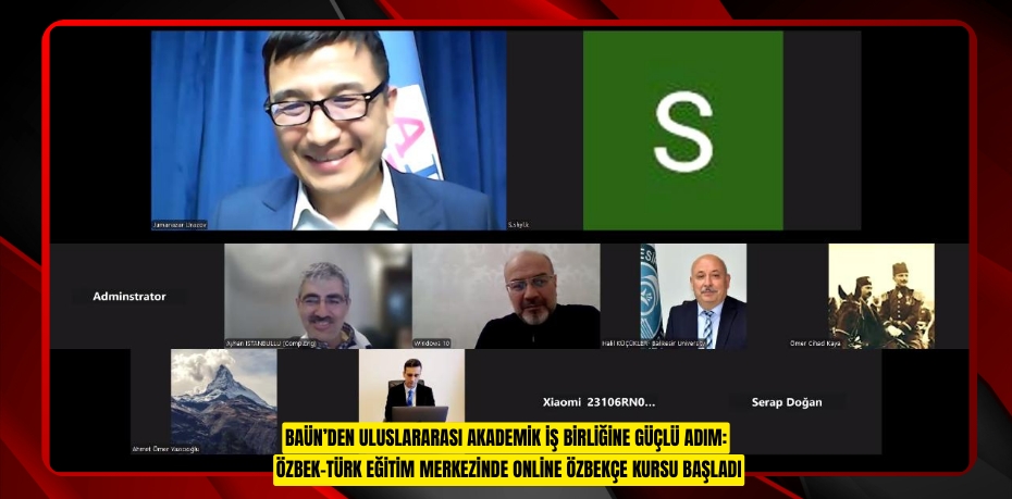 BAÜN’DEN ULUSLARARASI AKADEMİK İŞ BİRLİĞİNE GÜÇLÜ ADIM: ÖZBEK–TÜRK EĞİTİM MERKEZİNDE ONLİNE ÖZBEKÇE KURSU BAŞLADI