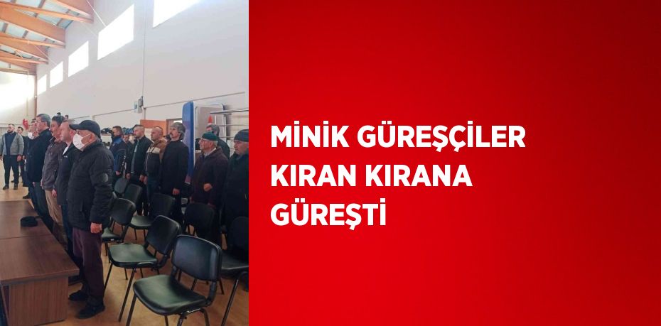 MİNİK GÜREŞÇİLER KIRAN KIRANA GÜREŞTİ