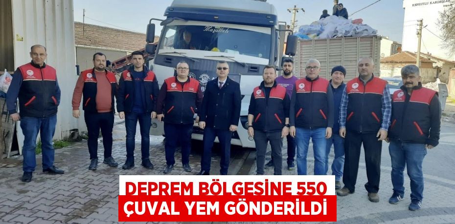 DEPREM BÖLGESİNE 550 ÇUVAL YEM GÖNDERİLDİ