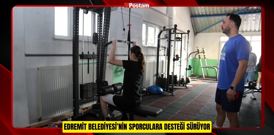 EDREMİT BELEDİYESİ’NİN SPORCULARA DESTEĞİ SÜRÜYOR