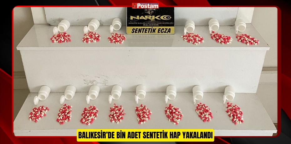 Balıkesir’de bin adet sentetik hap yakalandı  