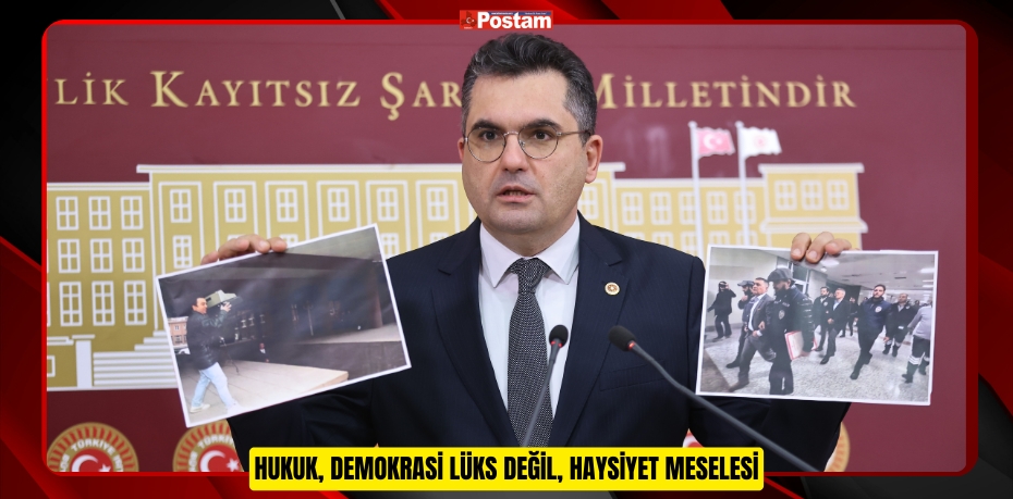 HUKUK, DEMOKRASİ LÜKS DEĞİL, HAYSİYET MESELESİ