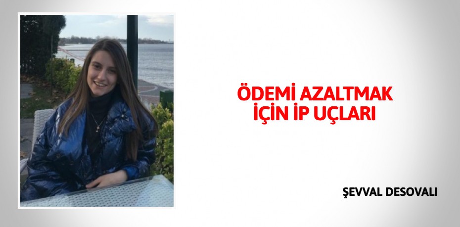 ÖDEMİ AZALTMAK İÇİN İP UÇLARI
