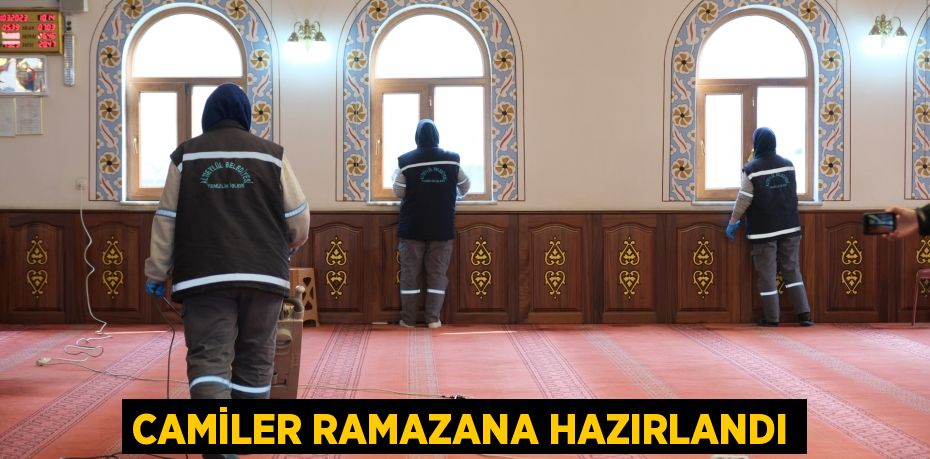 CAMİLER RAMAZANA HAZIRLANDI