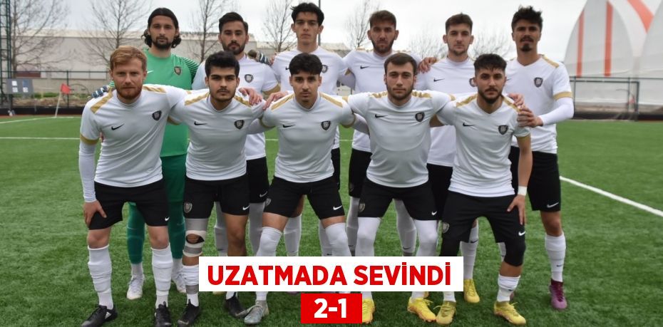 UZATMADA SEVİNDİ  2-1