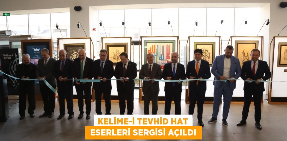 KELİME-İ TEVHİD HAT  ESERLERİ SERGİSİ AÇILDI