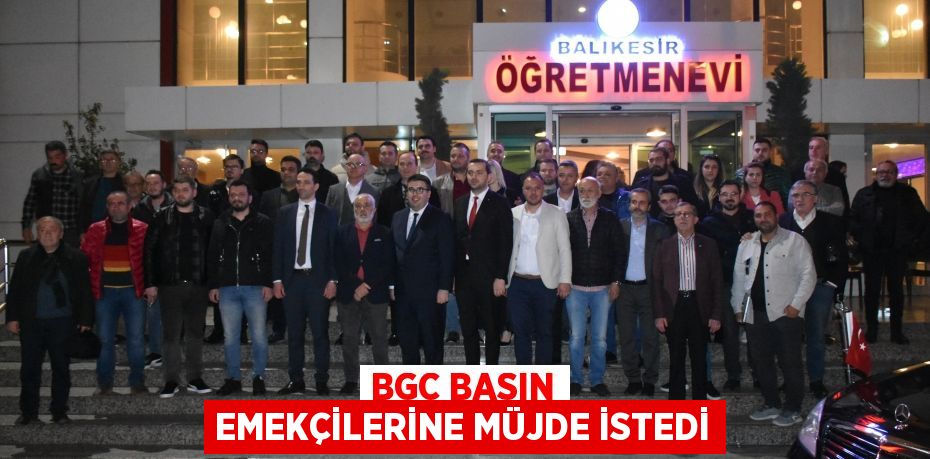 BGC BASIN EMEKÇİLERİNE MÜJDE İSTEDİ