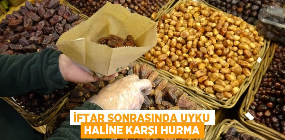 İftar sonrasında uyku haline karşı hurma