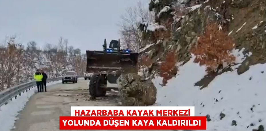 HAZARBABA KAYAK MERKEZİ YOLUNDA DÜŞEN KAYA KALDIRILDI