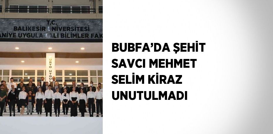 BUBFA’DA ŞEHİT SAVCI MEHMET SELİM KİRAZ UNUTULMADI