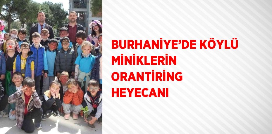 BURHANİYE’DE KÖYLÜ MİNİKLERİN ORANTİRİNG HEYECANI