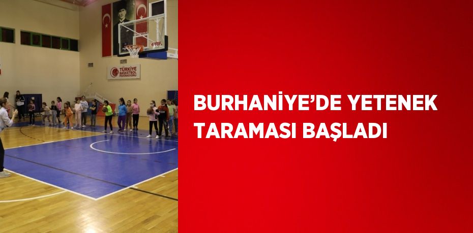 BURHANİYE’DE YETENEK TARAMASI BAŞLADI