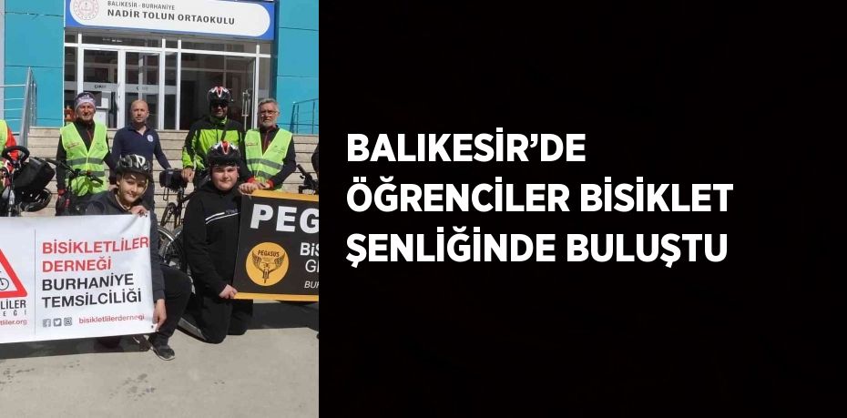 BALIKESİR’DE  ÖĞRENCİLER BİSİKLET ŞENLİĞİNDE BULUŞTU