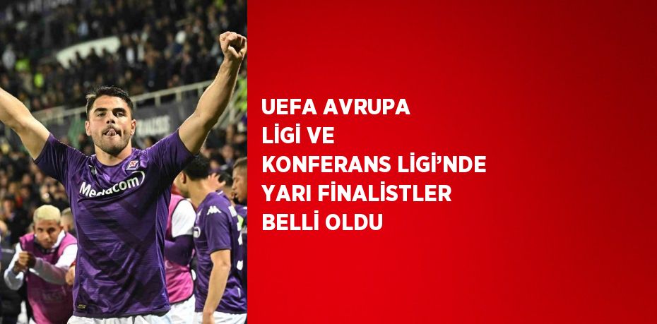 UEFA AVRUPA LİGİ VE KONFERANS LİGİ’NDE YARI FİNALİSTLER BELLİ OLDU