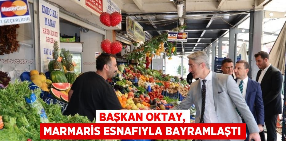 BAŞKAN OKTAY, MARMARİS ESNAFIYLA BAYRAMLAŞTI