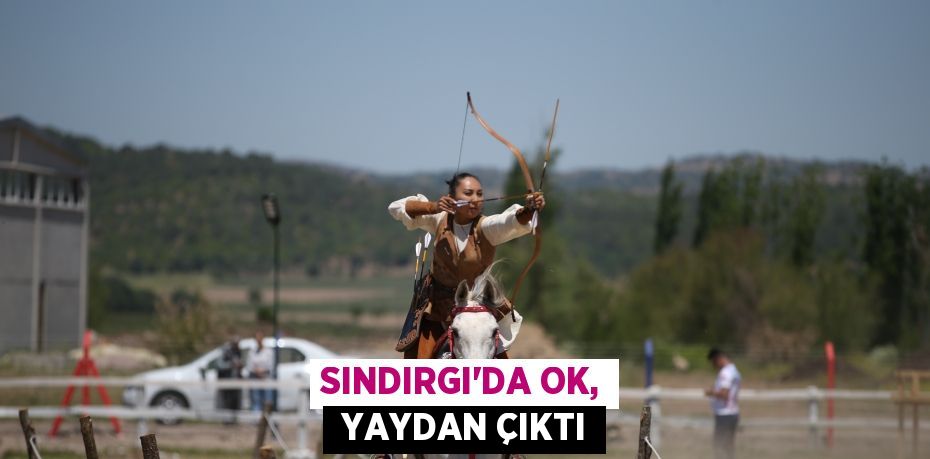 SINDIRGI’DA OK, YAYDAN ÇIKTI
