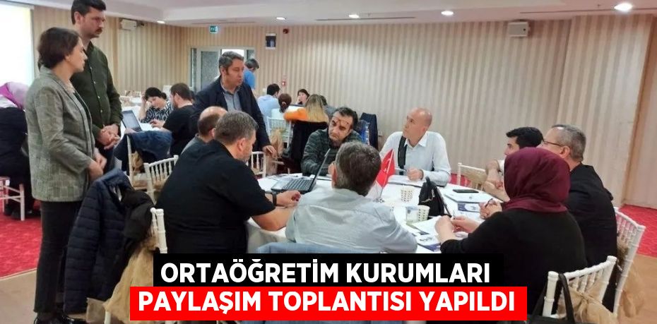 Ortaöğretim Kurumları Paylaşım toplantısı yapıldı