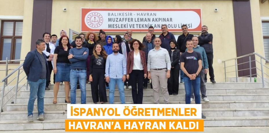 İspanyol öğretmenler Havran'a hayran kaldı