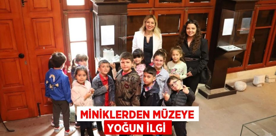 MİNİKLERDEN MÜZEYE YOĞUN İLGİ