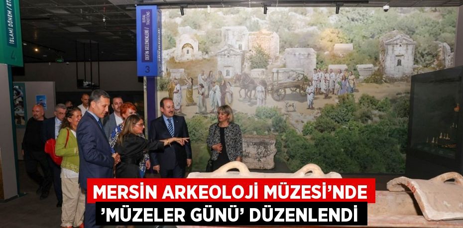 MERSİN ARKEOLOJİ MÜZESİ’NDE ’MÜZELER GÜNÜ’ DÜZENLENDİ