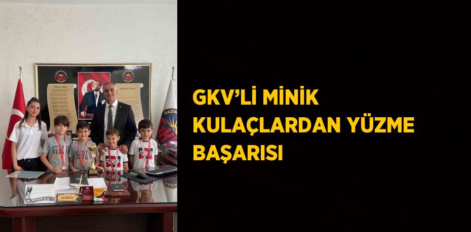 GKV’Lİ MİNİK KULAÇLARDAN YÜZME BAŞARISI