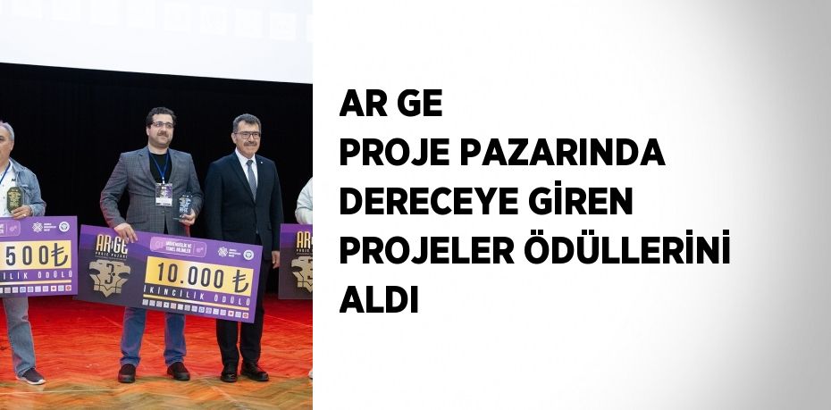 AR GE PROJE PAZARINDA DERECEYE GİREN PROJELER ÖDÜLLERİNİ ALDI