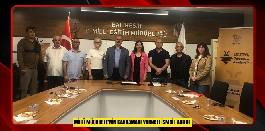 Millî Mücadele'nin Kahramanı Varnalı İsmail anıldı  