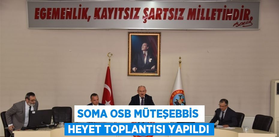 SOMA OSB MÜTEŞEBBİS HEYET TOPLANTISI YAPILDI