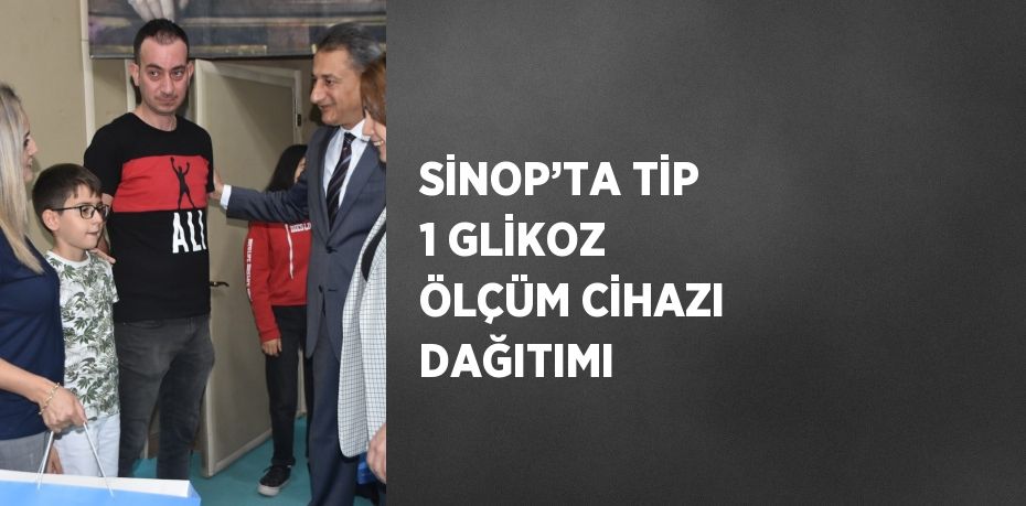 SİNOP’TA TİP 1 GLİKOZ ÖLÇÜM CİHAZI DAĞITIMI