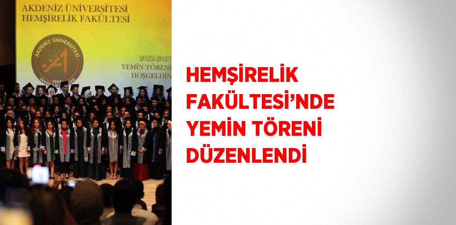 HEMŞİRELİK FAKÜLTESİ’NDE YEMİN TÖRENİ DÜZENLENDİ