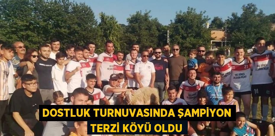 DOSTLUK TURNUVASINDA ŞAMPİYON TERZİ KÖYÜ OLDU