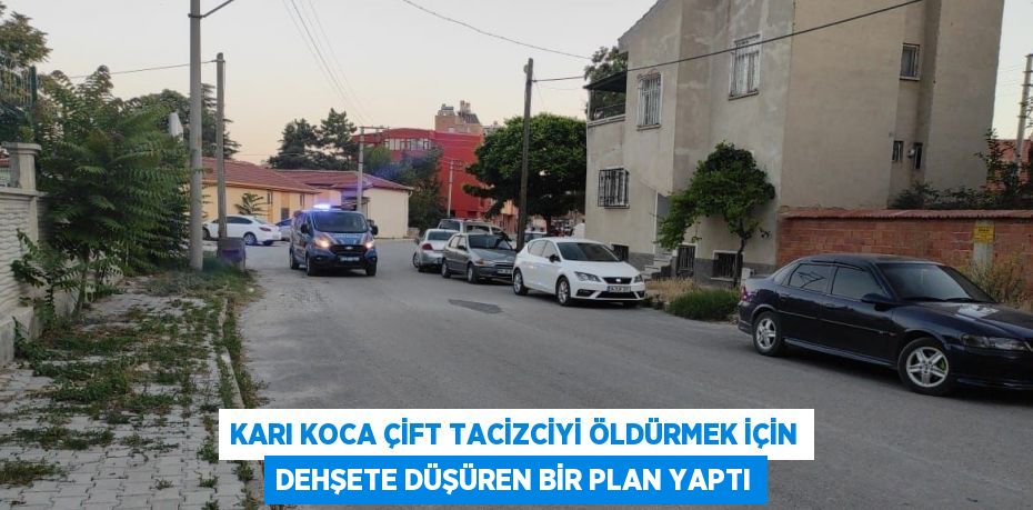 KARI KOCA ÇİFT TACİZCİYİ ÖLDÜRMEK İÇİN DEHŞETE DÜŞÜREN BİR PLAN YAPTI