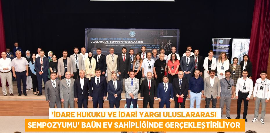 “İdare Hukuku ve İdari Yargı Uluslararası Sempozyumu” BAÜN Ev Sahipliğinde Gerçekleştiriliyor