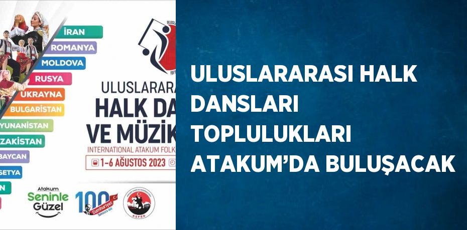 ULUSLARARASI HALK DANSLARI TOPLULUKLARI ATAKUM’DA BULUŞACAK