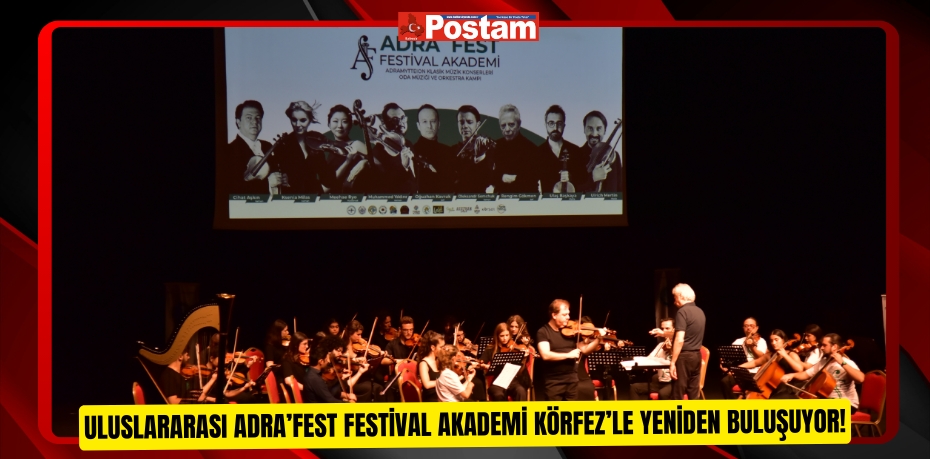 Uluslararası ADRA’FEST Festival Akademi Körfez’le yeniden buluşuyor!