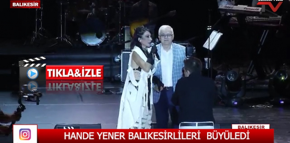 HANDE YENER BALIKESİRLİLERİ BÜYÜLEDİ